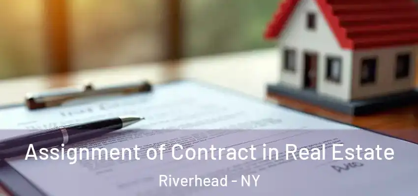  Assignment of Contract in Real Estate Riverhead - NY