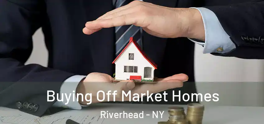  Buying Off Market Homes Riverhead - NY