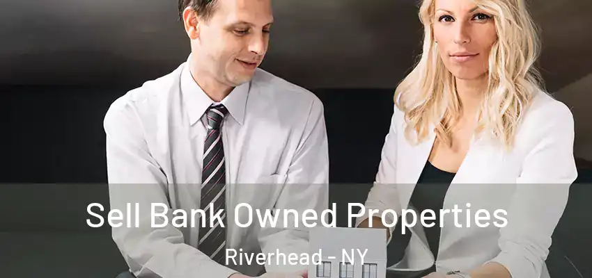 Sell Bank Owned Properties Riverhead - NY