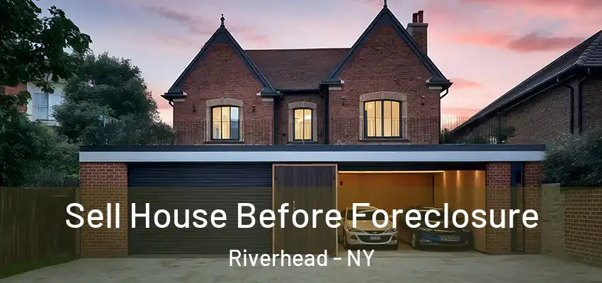  Sell House Before Foreclosure Riverhead - NY