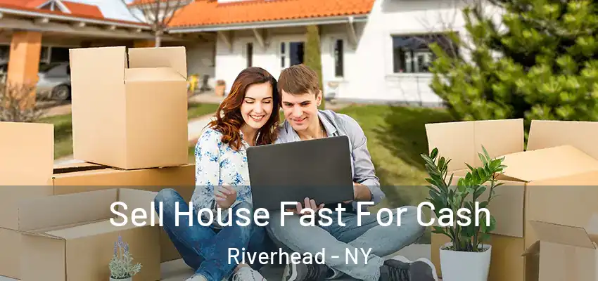 Sell House Fast For Cash Riverhead - NY