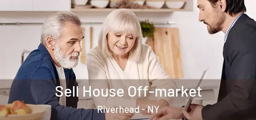 Sell House Off-market Riverhead - NY