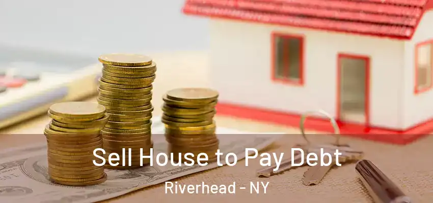  Sell House to Pay Debt Riverhead - NY