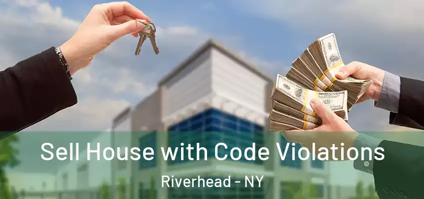  Sell House with Code Violations Riverhead - NY