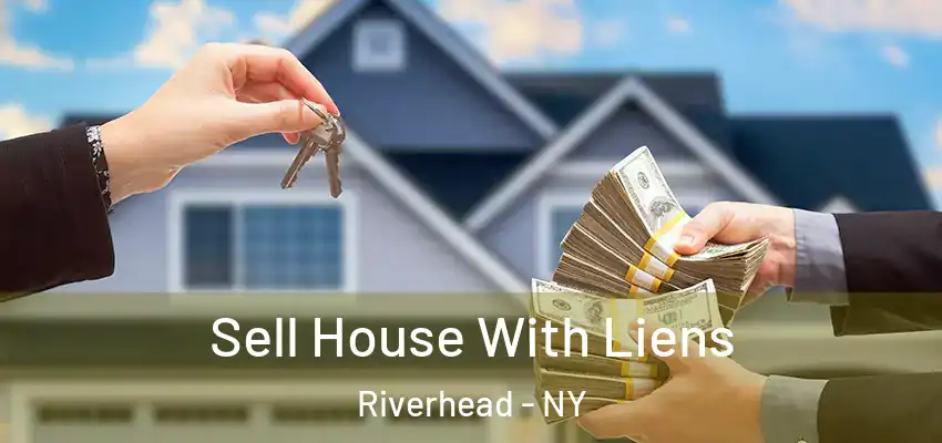  Sell House With Liens Riverhead - NY