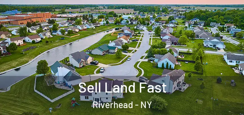 Sell Land Fast Riverhead - NY